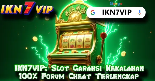 IKN7VIP: Slot Garansi Kekalahan 100% Forum Cheat Terlengkap